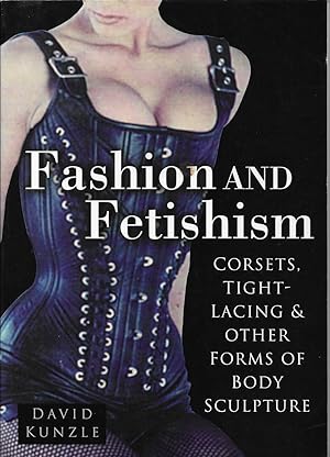 Bild des Verkufers fr Fashion and Fetishism Corsets, Tight-Lacing and Other Forms of Body-Sculpture zum Verkauf von Walden Books