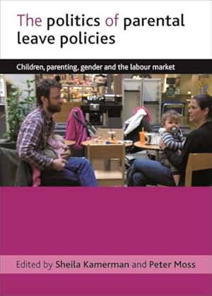 Seller image for Politics of Parental Leave Policies : Children, Parenting, Gender and the Labour Market for sale by GreatBookPrices