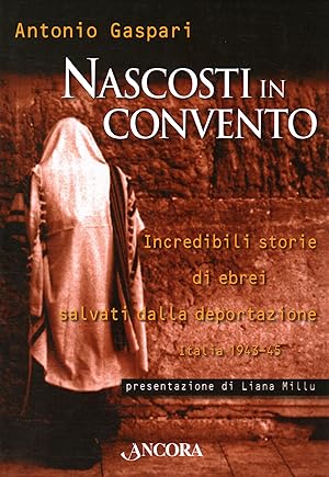 Imagen del vendedor de Nascosti in convento Incredibili storie di ebrei salvati dalla deportazione (Italia 1943-45) a la venta por Di Mano in Mano Soc. Coop