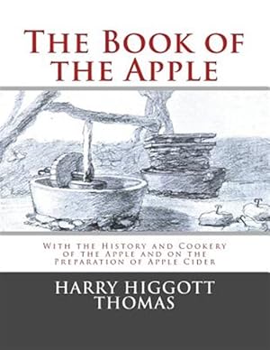 Bild des Verkufers fr Book of the Apple : With the History and Cookery of the Apple and on the Preparation of Apple Cider zum Verkauf von GreatBookPricesUK