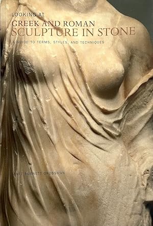 Looking at Greek and Roman Sculpture in Stone: A Guide to Terms, Styles, and Techniques