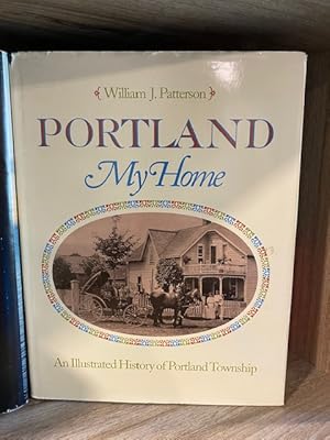 PORTLAND MY HOME AN ILLUSTRATED HISTORY OF PORTLAND TOWNSHIP