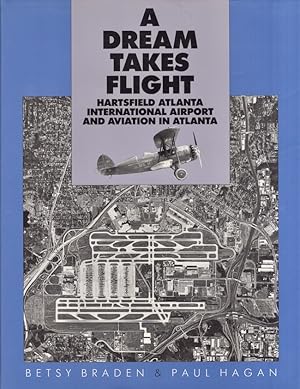 Seller image for A Dream Takes Flight Hartsfield Atlanta International Airport and Aviation in Atlanta Signed, inscribed by the authors for sale by Americana Books, ABAA