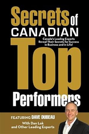 Imagen del vendedor de Secrets of Canadian Top Performers: Canada's Leading Experts Reveal Their Secrets for Success in Business and in Life! a la venta por GreatBookPricesUK