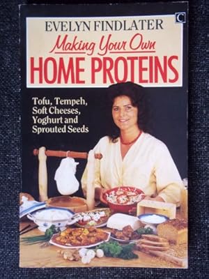 Seller image for Making Your Own Home Proteins: From Tofu and Temphe to Soft Cheeses, Yoghurt and Sprouted Seeds for sale by WeBuyBooks