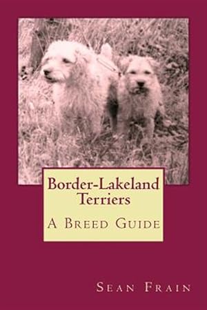 Seller image for Border-Lakeland Terriers : A Breed Guide for sale by GreatBookPricesUK