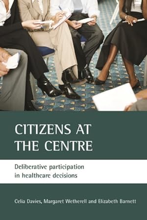 Seller image for Citizens at the Centre : Deliberative Participation in Healthcare Decisions for sale by GreatBookPricesUK