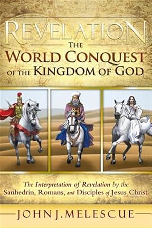 Immagine del venditore per Revelation the World Conquest of the Kingdom of God : The Interpretation of Revelation by the Sanhedrin, Romans, and Disciples of Jesus Christ venduto da GreatBookPricesUK