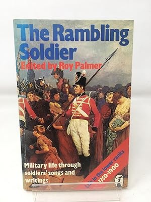 Image du vendeur pour The Rambling Soldier: Life in the Lower Ranks, 1750-1900 Through Soldiers' Songs And Writings mis en vente par Cambridge Recycled Books