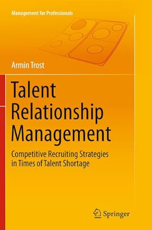 Bild des Verkufers fr Talent Relationship Management : Competitive Recruiting Strategies in Times of Talent Shortage zum Verkauf von Smartbuy