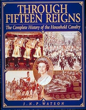 Bild des Verkufers fr Through Fifteen Reigns: A Complete History of the Household Cavalry zum Verkauf von WeBuyBooks