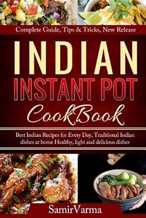 Seller image for Indian Instant Pot Cookbook : Best Indian Recipes for Every Day, Traditional Indian Dishes at Home; Healthy, Light and Delicious Dishes for sale by GreatBookPricesUK