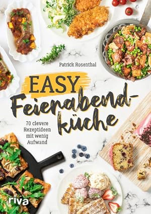 Easy Feierabendküche 70 clevere Rezeptideen mit wenig Aufwand. Das Express-Kochbuch für Berufstät...
