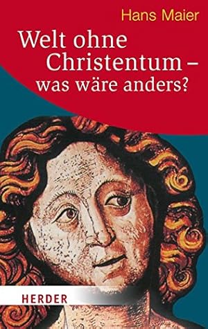 Welt ohne Christentum - was wäre anders?. Herder-Spektrum ; Bd. 6530