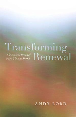 Bild des Verkufers fr Transforming Renewal : Charismatic Renewal Meets Thomas Merton zum Verkauf von GreatBookPricesUK