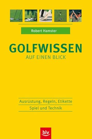 Bild des Verkufers fr Golfwissen auf einen Blick: Ausrstung, Regeln, Etikette, Spiel und Technik zum Verkauf von Gerald Wollermann