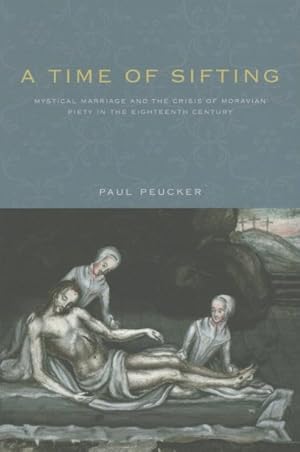 Image du vendeur pour Time of Sifting : Mystical Marriage and the Crisis of Moravian Piety in the Eighteenth Century mis en vente par GreatBookPricesUK