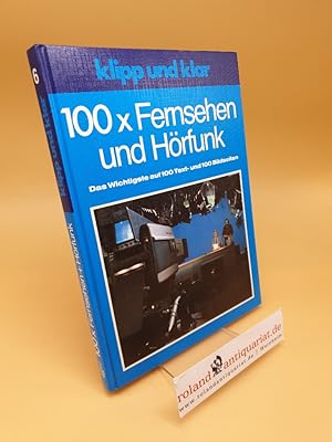 Klipp und klar 100x Fernsehen und Hörfunk ; [von d. Studiotechnik bis zum Serienkrimi]