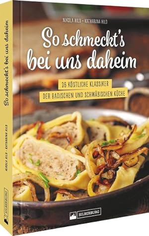 Schwäbische Küche  So schmeckts bei uns daheim: 36 köstliche Klassiker der badischen und schwäb...