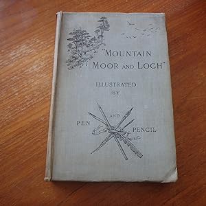 Mountain, Moor and Loch Illustrated By Pen and Pencil on the Route of the West Highland Railway