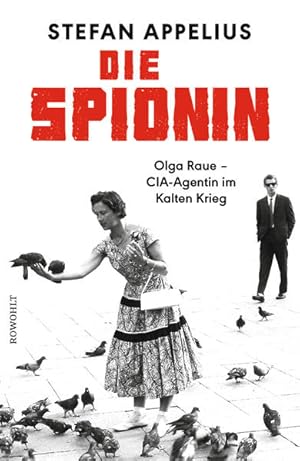 Die Spionin: Olga Raue - CIA-Agentin im Kalten Krieg Olga Raue - CIA-Agentin im Kalten Krieg
