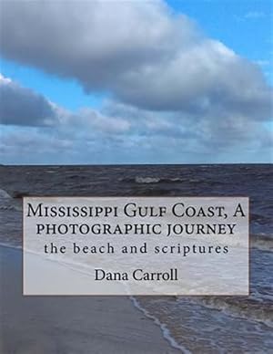 Bild des Verkufers fr Mississippi Gulf Coast, a Photographic Journey : The Beach and Scriptures zum Verkauf von GreatBookPrices