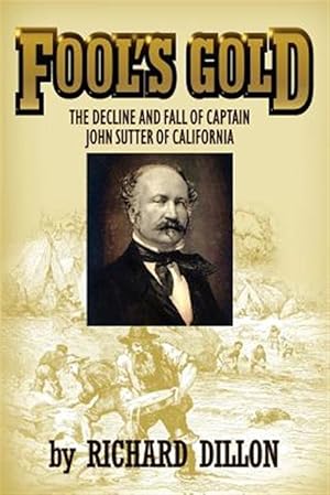 Bild des Verkufers fr Fool's Gold : The Decline and Fall of Captain John Sutter of California zum Verkauf von GreatBookPrices