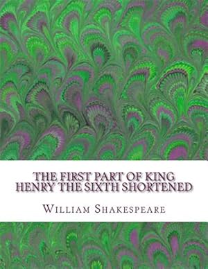 Image du vendeur pour First Part of King Henry the Sixth Shortened : Shakespeare Edited for Length mis en vente par GreatBookPrices