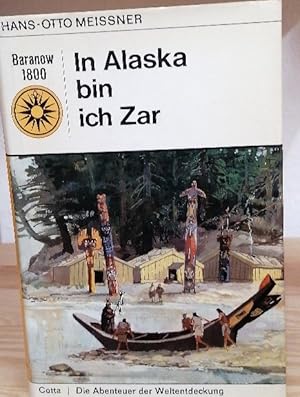 In Alaska bin ich Zar: Die Abenteuer des Alexander Baranow 1800: Die Abenteuer der Weltentdeckung