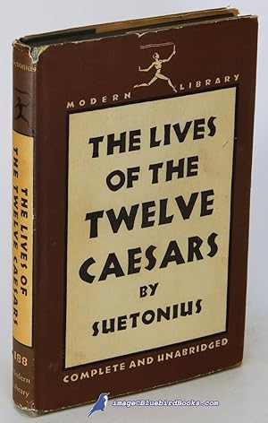 The Lives of the Twelve Caesars: Complete and Unabridged (Modern Library #188.1)