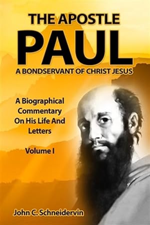Immagine del venditore per The Apostle Paul, A Bondservant Of Christ Jesus: A Biographical Commentary On His Life And Letters Volume I venduto da GreatBookPrices