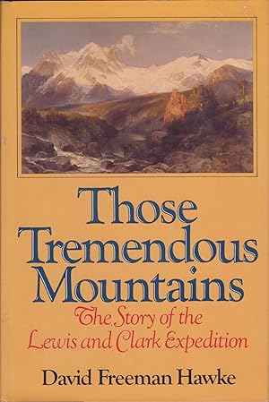 Image du vendeur pour Those Tremendous Mountains: The Story of the Lewis and Clark Expedition mis en vente par Adventures Underground