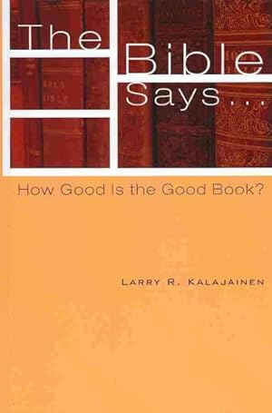 Image du vendeur pour Bible Says. : How Good Is the Good Book? mis en vente par GreatBookPrices