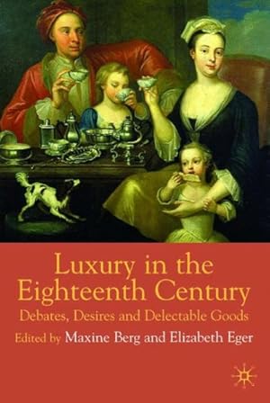 Seller image for Luxury in the Eighteenth-Century : Debates, Desires and Delectable Goods for sale by GreatBookPrices