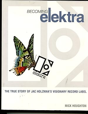 Becoming Elektra: The true story of Jac Holzman's visionary record label