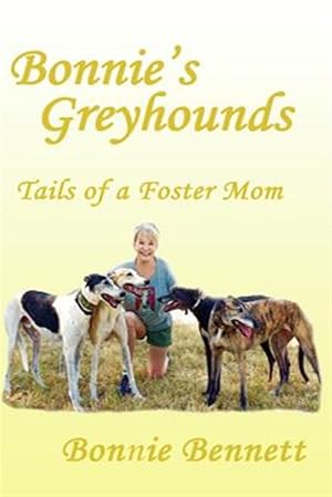 Seller image for Bonnie's Greyhounds : Tails of a Foster Mom for sale by GreatBookPrices