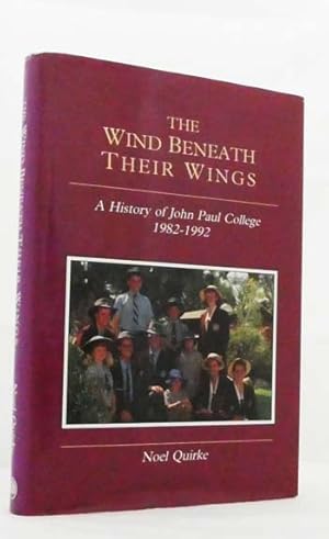 Image du vendeur pour The Wind Beneath Their Wings. A History of John Paul College 1982-1992 mis en vente par Adelaide Booksellers