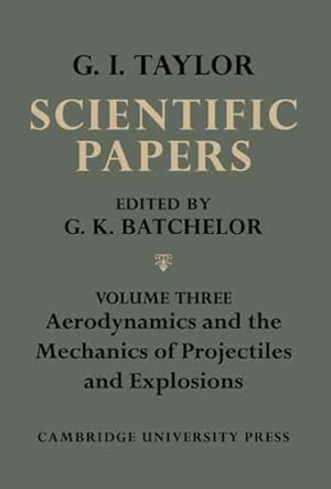 Seller image for Scientific Papers of Sir Geoffrey Ingram Taylor : Aerodynamics and the Mechanics of Projectiles and Explosions for sale by GreatBookPrices