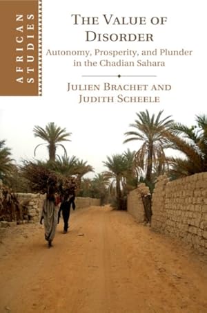 Imagen del vendedor de Value of Disorder : Autonomy, Prosperity, and Plunder in the Chadian Sahara a la venta por GreatBookPricesUK