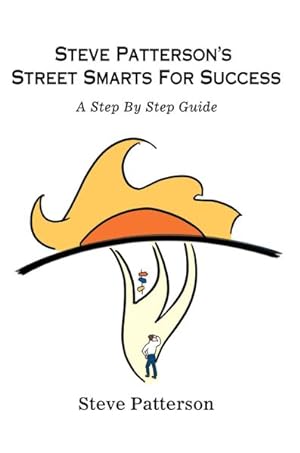Bild des Verkufers fr Steve Patterson's Street Smarts for Success : A Step by Step Guide zum Verkauf von GreatBookPrices