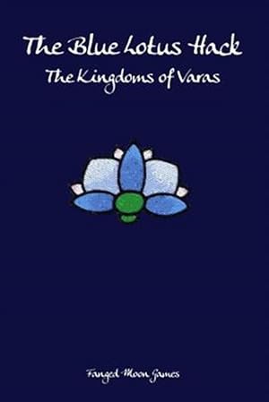 Seller image for The Blue Lotus Hack: The Kingdoms of Varas for sale by GreatBookPrices