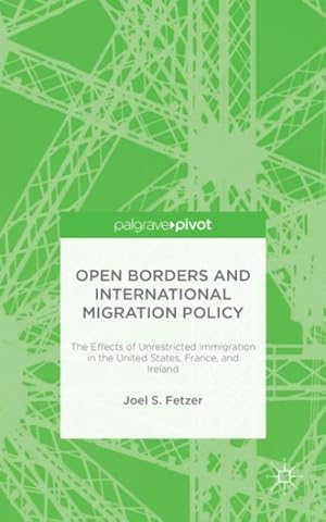 Seller image for Open Borders and International Migration Policy : The Effects of Unrestricted Immigration in the United States, France, and Ireland for sale by GreatBookPrices