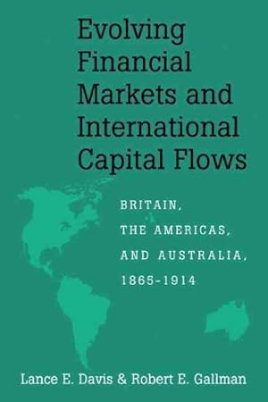 Imagen del vendedor de Evolving Financial Markets and International Capital Flows : Britain, the Americas, and Australia, 1865-1914 a la venta por GreatBookPrices