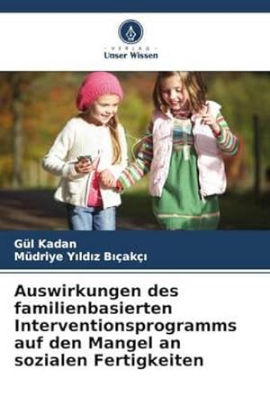 Bild des Verkufers fr Auswirkungen des familienbasierten Interventionsprogramms auf den Mangel an sozialen Fertigkeiten zum Verkauf von AHA-BUCH GmbH