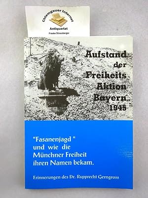 Aufstand der Freiheits-Aktion Bayern 1945 : "Fasanenjagd" und wie die Münchner Freiheit ihren Nam...