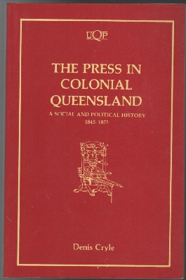Seller image for The Press In Colonial Queensland: A Social and Political History 1845-1875. for sale by Time Booksellers