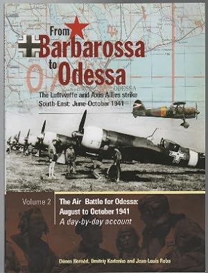 Imagen del vendedor de From Barbarossa to Odessa: The Luftwaffe and Axis Allies strike South-East: June-October 1941. Volume 2. The Air Battle for Odessa August to October 1941 A day-by-day account. a la venta por Time Booksellers