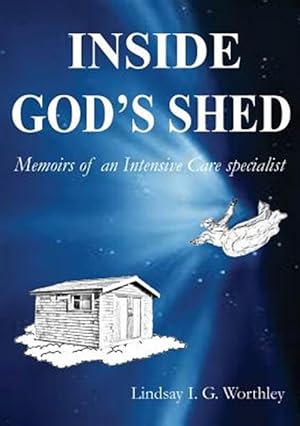 Immagine del venditore per Inside God's Shed: Memoirs of an Intensive Care specialist venduto da GreatBookPrices