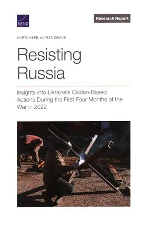 Image du vendeur pour Resisting Russia : Insights into Ukraine?s Civilian-based Actions During the First Four Months of the War in 2022 mis en vente par GreatBookPrices