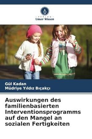 Bild des Verkufers fr Auswirkungen des familienbasierten Interventionsprogramms auf den Mangel an sozialen Fertigkeiten zum Verkauf von BuchWeltWeit Ludwig Meier e.K.